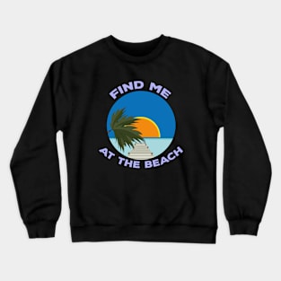 Find Me At The Beach Crewneck Sweatshirt